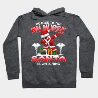 Be Nice To The Rn Nurse Santa is Watching Hoodie